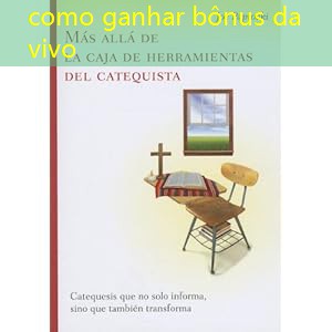 como ganhar bônus da vivo como ganhar bônus da vivo