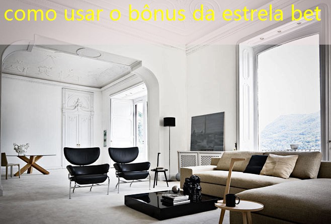 como usar o bônus da estrela bet
